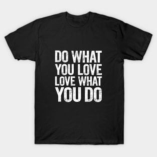 Do What You Love and Love What You Do T-Shirt